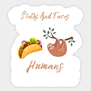 Sloths And Tacos Make Me Happy Humans Make My Head Hurt Sticker